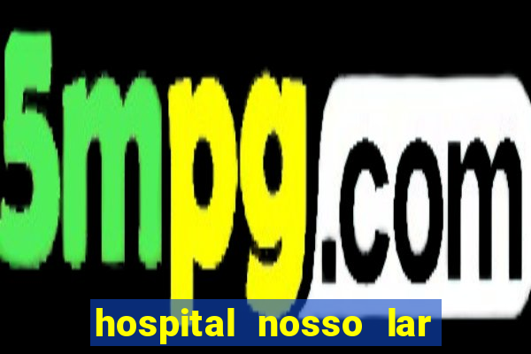 hospital nosso lar fortaleza telefone